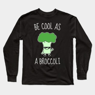 Be Cool As A Broccoli Funny Long Sleeve T-Shirt